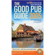 The Good Pub Guide 2005; Over 5000 of the UK's Top Pubs for Beer, Wine and Food