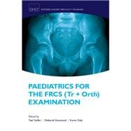 Paediatrics for the FRCS (Tr + Orth) Examination