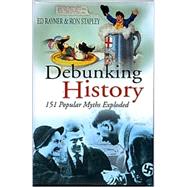 Debunking History: 151 Popular Myths Exploded
