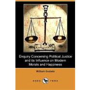 Enquiry Concerning Political Justice and Its Influence on Modern Morals and Happiness