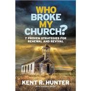 Who Broke My Church? 7 Proven Strategies for Renewal and Revival