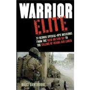 Warrior Elite 31 Heroic Special-Ops Missions from the Raid on Son Tay to the Killing of Osama bin Laden