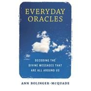 Everyday Oracles Decoding the Divine Messages That Are All Around Us