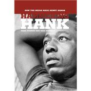 Hammering Hank; How the Media Made Henry Aaron