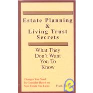 Estate Planning and Living Trust Secrets : What They Don't Want You to Know