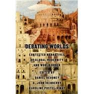 Debating Worlds Contested Narratives of Global Modernity and World Order
