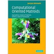 Computational Oriented Matroids: Equivalence Classes of Matrices within a Natural Framework