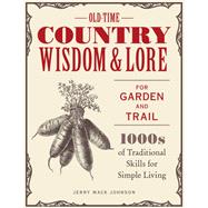 Old-Time Country Wisdom and Lore for Garden and Trail 1,000s of Traditional Skills for Simple Living