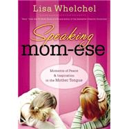 Speaking Mom-Ese : Moments of Peace and Inspiration in the Mother Tongue
