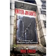 Enter the Anti A Memoir of Revelation and Resistance