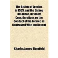 The Bishop of London, in 1553, and the Bishop of London, in 1843!! Considerations on the Conduct of the Former, as Contrasted With the Recent Charge of the Latter, in Reference to Puseyism, by a Lay Citizen