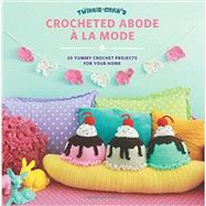 Twinkie Chan's Crocheted Abode a la Mode 20 Yummy Crochet Projects for Your Home