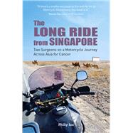 The Long Ride from Singapore Two Surgeons on a Motorcycle Journey  Across Asia for Cancer