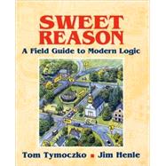 Sweet Reason : A Field Guide to Modern Logic