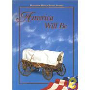 America Will Be : Houghton Mifflin Social Studies