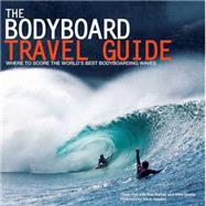 The Bodyboard Travel Guide The 100 Most Awesome Waves on the Planet