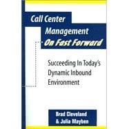 Call Center Management on Fast Forward : Succeeding in Today's Dynamic Inbound Environment
