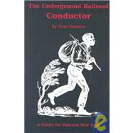 The Underground Railroad Conductor: A Guide to Underground Railroad Site in Eastern New York and a Companion to the Underground Railroad in the Adirondack
