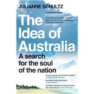 The Idea of Australia A search for the soul of the nation