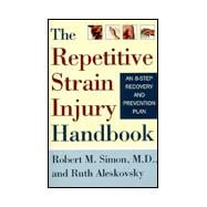 Repetitive Strain Injury Handbook : A Complete Guide to Prevention, Related Issues and an 8-Step Recovery Plan