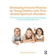 Developing Inclusive Practice for Young Children with Fetal Alcohol Spectrum Disorders: A framework of knowledge and understanding for the early childhood workforce