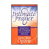 Intimate Prayer : Experience Life-Changing Conversation with God