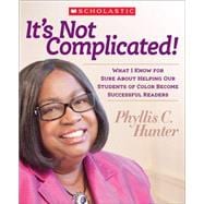 It's Not Complicated! What I Know for Sure About Helping Our Students of Color Become Successful Readers