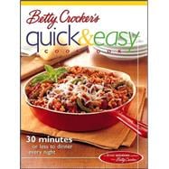 Betty Crocker's Quick & Easy Cookbook: 30 minutes or less to dinner every night,9780764539305