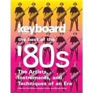 Keyboard Presents the Best of the '80s The Artists, Instruments and Techniques of an Era