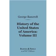History of the United States of America, Volume 3 (Barnes & Noble Digital Library)