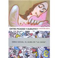 Entre Picasso Y Dubuffet/ Between Picasso and Dubuffet: La Coleccion Jean Planque