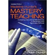 Madeline Hunter's Mastery Teaching : Increasing Instructional Effectiveness in Elementary and Secondary Schools