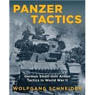Panzer Tactics German Small-Unit Armor Tactics in World War II