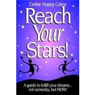 Reach Your Stars! : A Coaching Guide to Fulfill Your Dreams - Not Someday, but Now book cover, ISBN 9780971749306