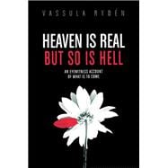 Heaven is Real But So is Hell An Eyewitness Account of What is to Come