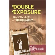 Double Exposure: Memory and Photography