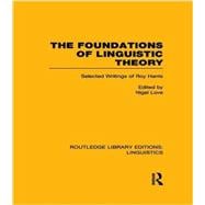 The Foundations of Linguistic Theory (RLE Linguistics B: Grammar): Selected Writings of Roy Harris