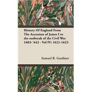 History of England from the Accession of James I to the Outbreak of the Civil War 1603-1642- Vol Iv: 1621-1623