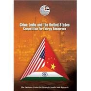 China, India and the United States Competition for Energy Resources