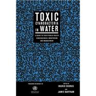 Toxic Cyanobacteria in Water: A Guide to their Public Health Consequences, Monitoring and Management