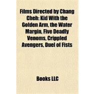 Films Directed by Chang Cheh : Kid with the Golden Arm, the Water Margin, Five Deadly Venoms, Crippled Avengers, Duel of Fists