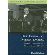 The Triumph of Internationalism: Franklin D. Roosevelt and a World in Crisis, 1933-1941