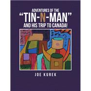 Adventures of the Tin-n-man and His Trip to Canada!