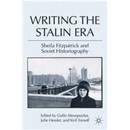 Writing the Stalin Era Sheila Fitzpatrick and Soviet Historiography