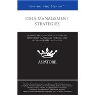 Data Management Strategies: Leading Technology Executives on Effectively Capturing, Storing, and Securing Enterprise Assets