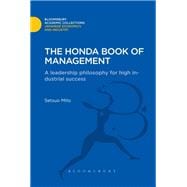 The Honda Book of Management A Leadership Philosophy for High Industrial Success