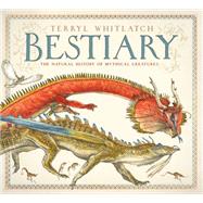 Bestiary: The Natural History of Mythical Creatures