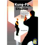 Kung-fu Shaolin/ Kung-Fu Shaolin: Los secretos del Kung-Fu para la autodefensa, la sulud y la iluminacion