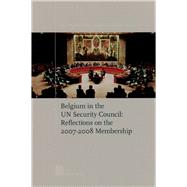 Belgium in the UN Security Council Reflections on the 2007-2008 Membership
