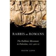 Rabbis as Romans The Rabbinic Movement in Palestine, 100-400 CE